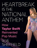 Heartbreak Is the National Anthem: How Taylor Swift Reinvented Pop Music (New Book)