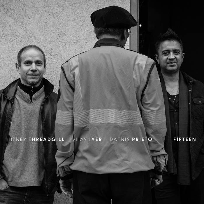 Henry Threadgill, Vijay Iyer & Dafnis Prieto - Fifteen (New CD)