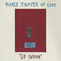 Horse Jumper Of Love - So Divine (Bone Coloured Vinyl) (New Vinyl)
