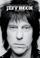Hot Wired Guitar: The Life of Jeff Beck (New Book)
