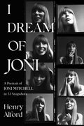 I Dream of Joni: A Portrait of Joni Mitchell in 53 Snapshots (New Book)