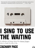 I Sing to Use the Waiting: A Collection of Essays about the Women Singers Who've Made Me Who I Am (New Book)
