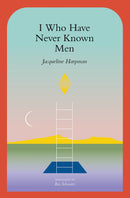 I Who Have Never Known Men (New Book)
