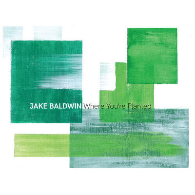 Jake Baldwin - Where You're Planted (New CD)