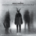 Joanna Mattrey, Camila Nebbia, Camilo Ángeles & Violeta García - Heavy Handed (New CD)