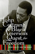 John Coltrane and Black America's Quest for Freedom: Spirituality and the Music (New Book)