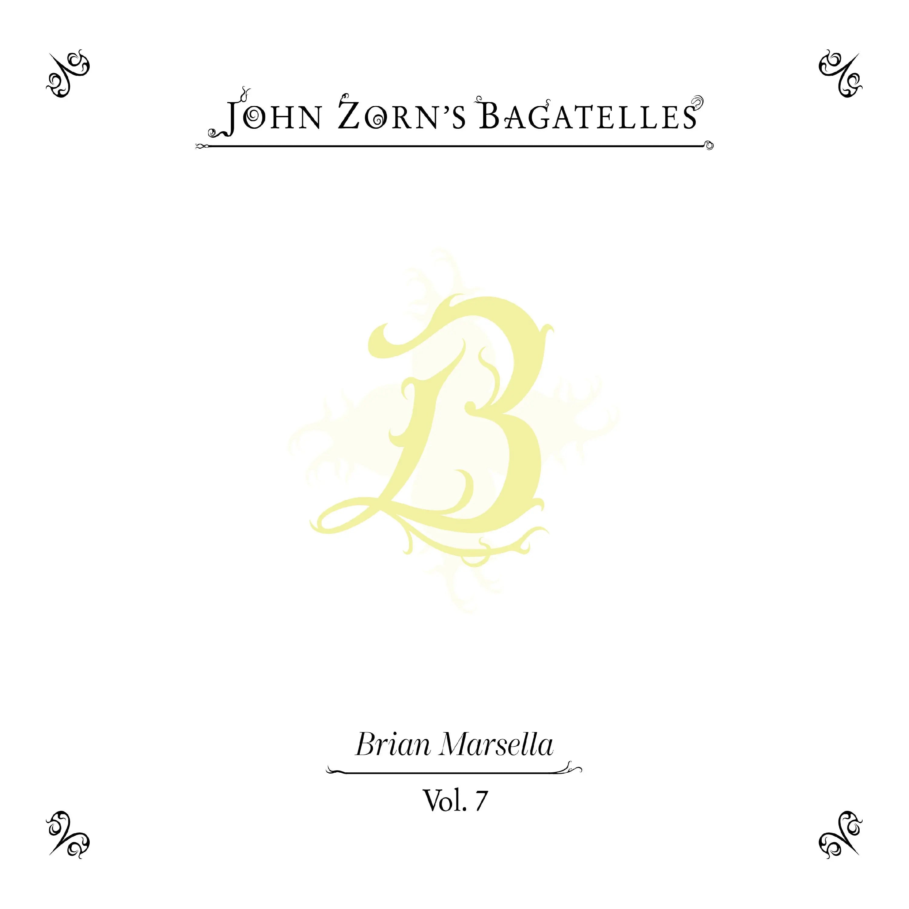 John Zorn - The Bagatelles Vol. 7: Brian Marsella (New CD)