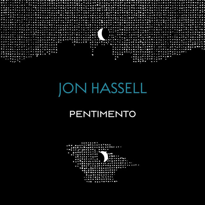 Jon Hassell - The Pentimento Trilogy