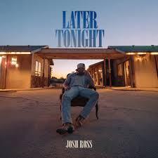 Josh Ross - Later Tonight (New CD)