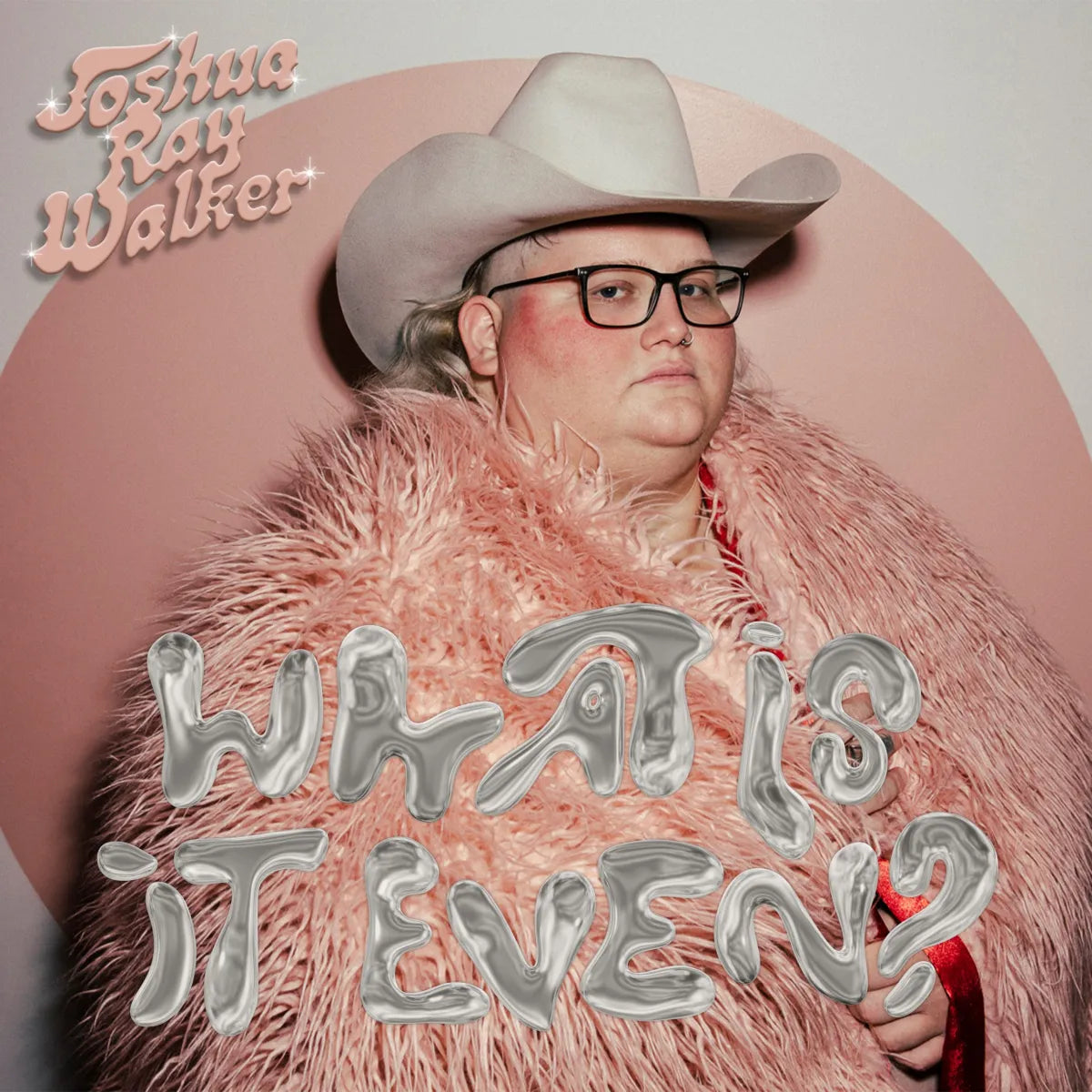 Joshua Ray Walker - What Is It Even? (New Vinyl)