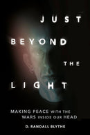 Just Beyond the Light: Making Peace with the Wars Inside Our Head (New Book)