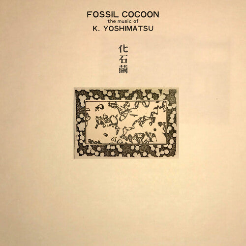 K. Yoshimatsu – Fossil Cocoon: The Music Of K. Yoshimatsu (New Vinyl)