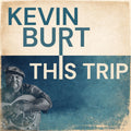 Kevin Burt - This Trip (New CD)
