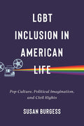 LGBT Inclusion in America - Pop Culture, Political Imagination, and Civil Rights (New Book)