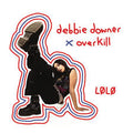 LØLØ - Debbie Downer/Overkill (New CD)