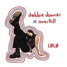 LØLØ - Debbie Downer/Overkill (New CD)