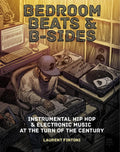 Laurent Fintoni - Bedroom Beats & B-Sides: Instrumental Hip-Hop & Electronic Music at the Turn of the Century (New Book)