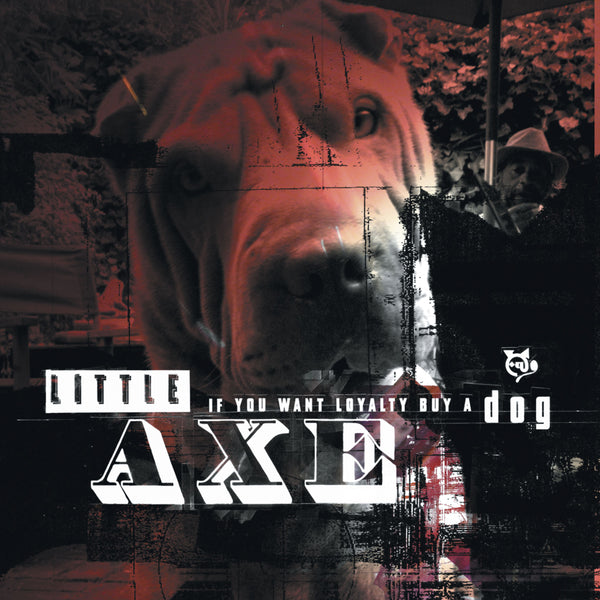 Little Axe - If You Want Loyalty Buy A Dog (New Vinyl)