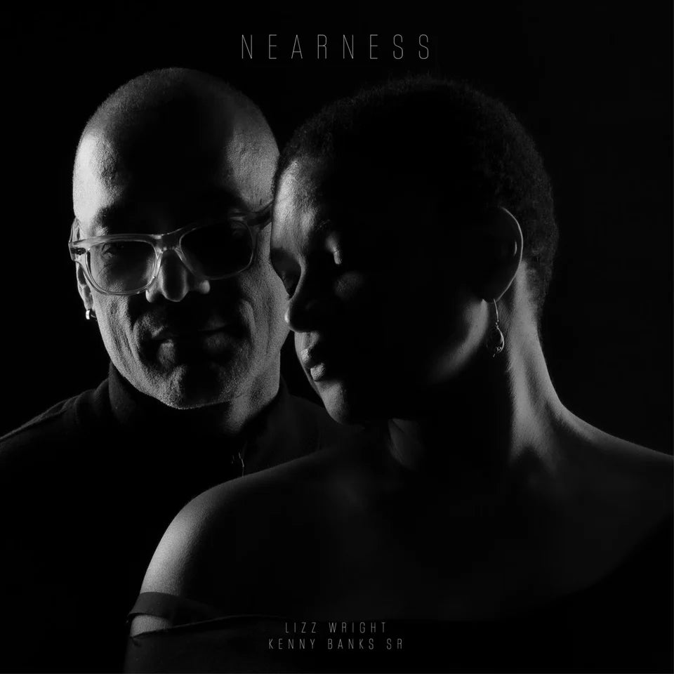Lizz Wright & Kenny Banks Sr. - Nearness (New CD)