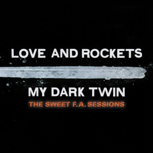 Love and Rockets - My Dark Twin: The Sweet F.A. Sessions (2CD) (New CD)