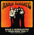Marin Škrgatić – Dawn Of The Yugoslavian Prog-Rock Era: Unreleased Radio Recordings 1970-1976 (New Vinyl)