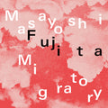 Masayoshi Fujita - Migratory (Clear Vinyl) (New Vinyl)