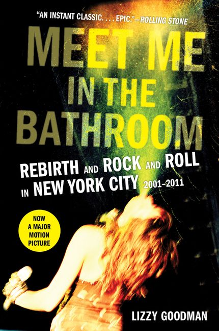 Meet Me in the Bathroom: Rebirth and Rock and Roll in New York City 2001-2011 (New Book)