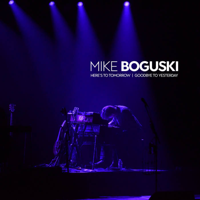 Mike Boguski - Here's to Tomorrow/Goodbye to Yesterday (New CD)
