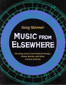 Music from Elsewhere: Haunting Tunes from the Afterlife, Alien Worlds and Occult Realms (New Book)