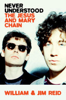 Never Understood: The Jesus and Mary Chain (New Book)