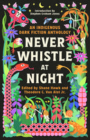 Never Whistle at Night: An Indigenous Dark Fiction Anthology (New Book)