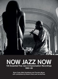 Now Jazz Now: 100 Essential Free Jazz and Improvisation Recordings 1960-80 (New Book)