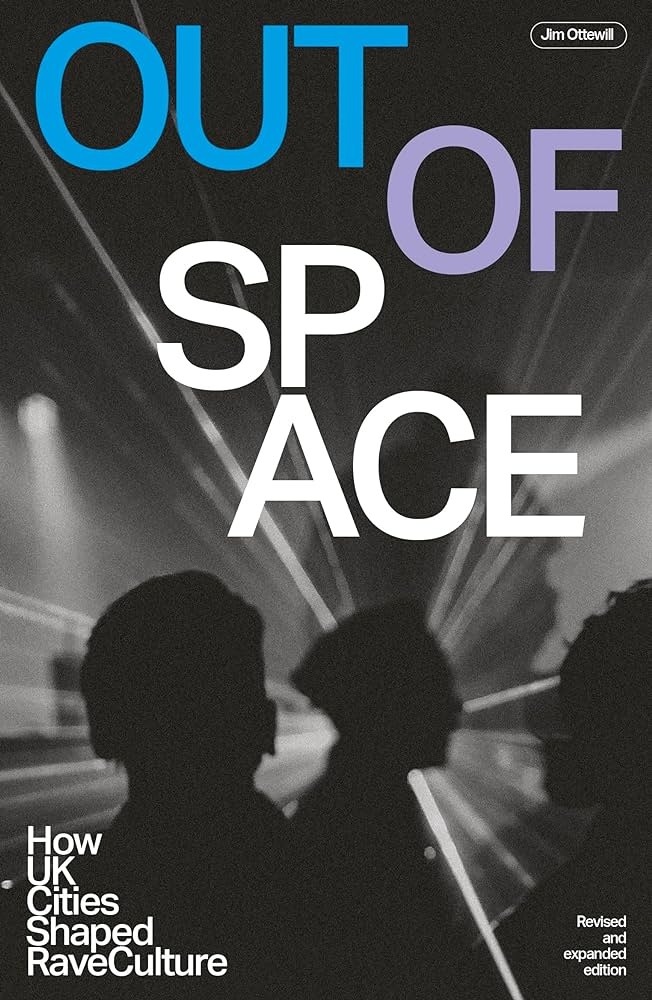 Out of Space: How UK Cities Shaped Rave Culture Revised and Expanded (New Book)