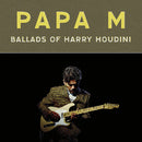 Papa M – Ballads Of Harry Houdini (New Vinyl)