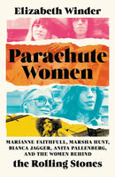 Parachute Women: Marianne Faithfull, Marsha Hunt, Bianca Jagger, Anita Pallenberg, and the Women Behind the Rolling Stones (New Book)