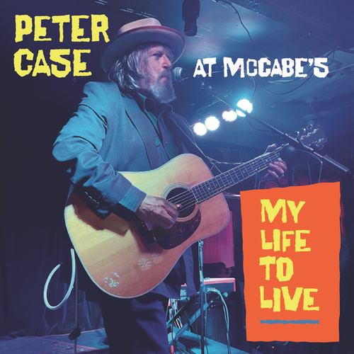 Peter Case - My Life To Live: Peter Case At Mccabe's (New CD)