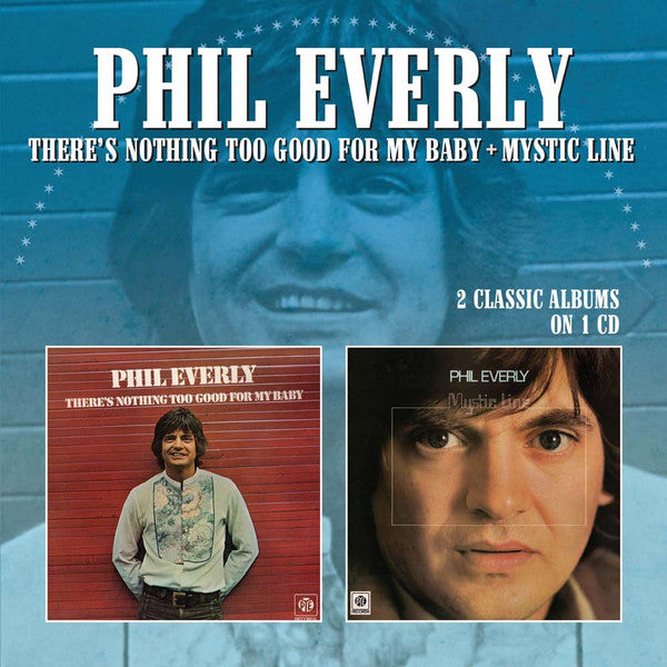 Phil Everly - There's Nothing Too Good For My Baby/Mystic Line (New CD)