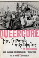 Queercore: How to Punk a Revolution, An Oral History (New Book)