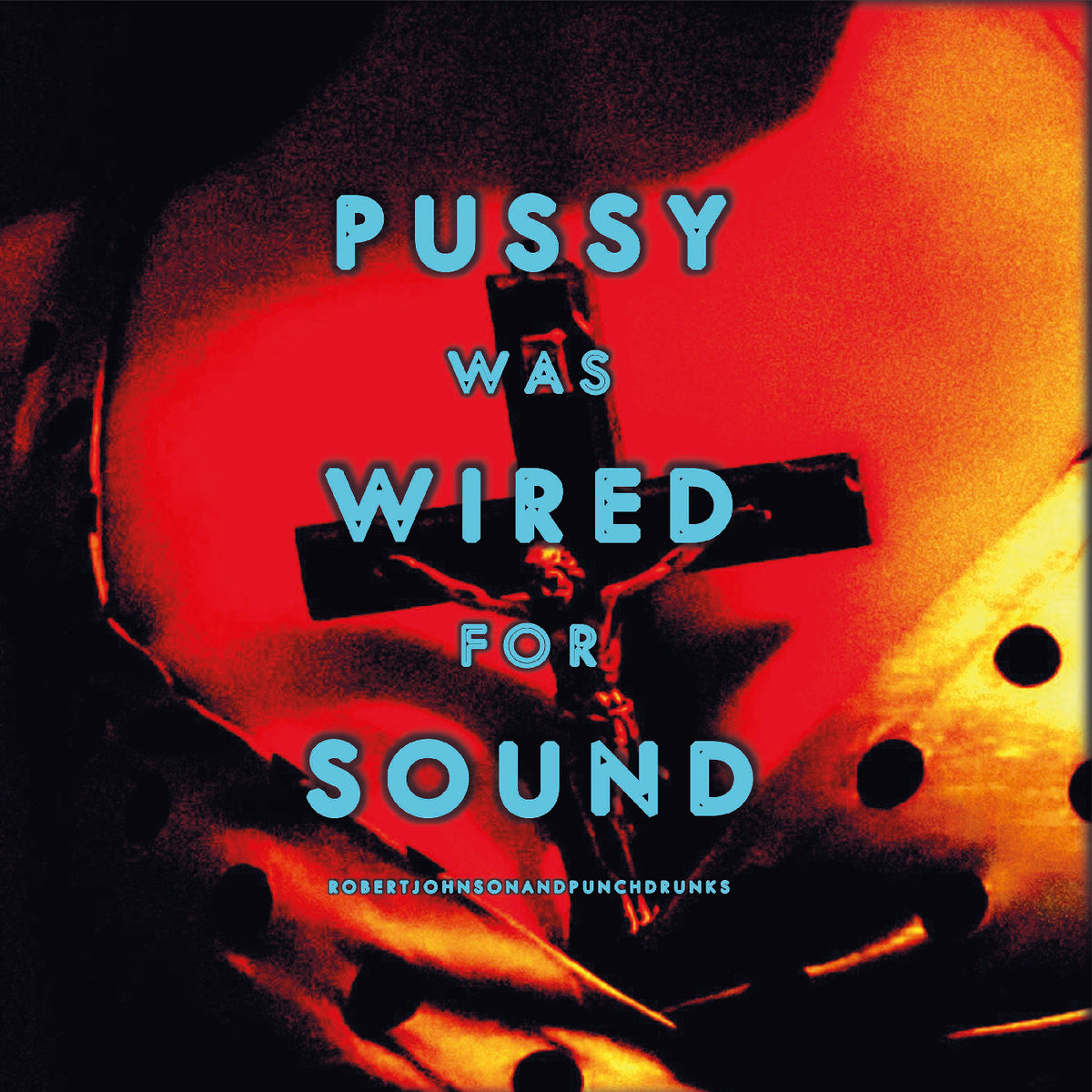 Robert Johnson And Punchdrunks  - Pussy Was Wired For Sound (Orange Vinyl) (New Vinyl)