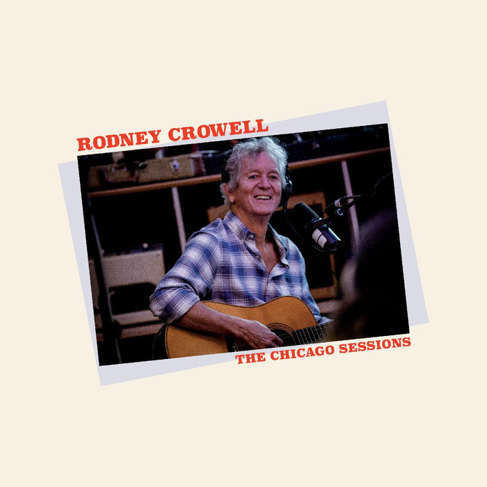 Rodney Crowell - The Chicago Sessions (New CD)