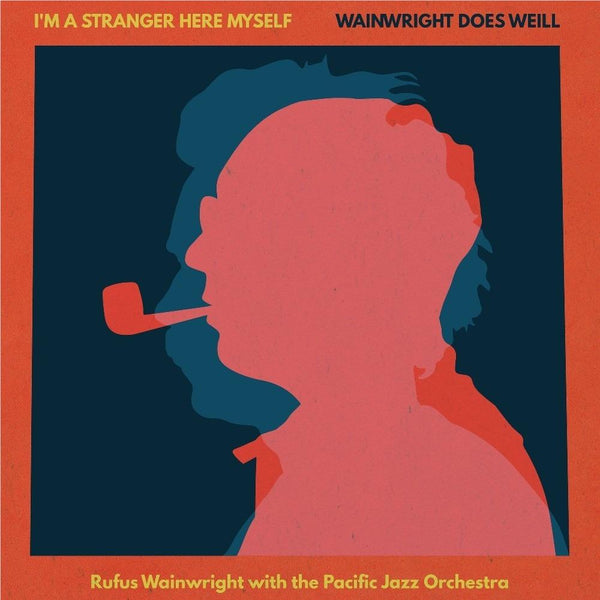 Rufus Wainwright - I'm A Stranger Here Myself: Wainwright Does Weill (New CD)