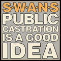 Swans - Public Castration Is A Good Idea (2LP Indie Exclusive) (New Vinyl)