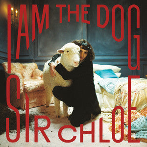 Sir Chloe - I Am The Dog (New Vinyl)