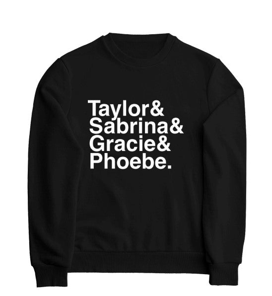 Taylor & Sabrina & Gracie & Phoebe Sweat Shirt