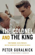 The Colonel and the King: Tom Parker, Elvis Presley, and the Partnership that Rocked the World (New Book)