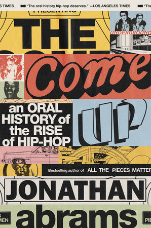 The Come Up: An Oral History of the Rise of Hip-Hop (New Book)