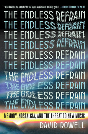 The Endless Refrain: Memory, Nostalgia, and the Threat to New Music (New Book)