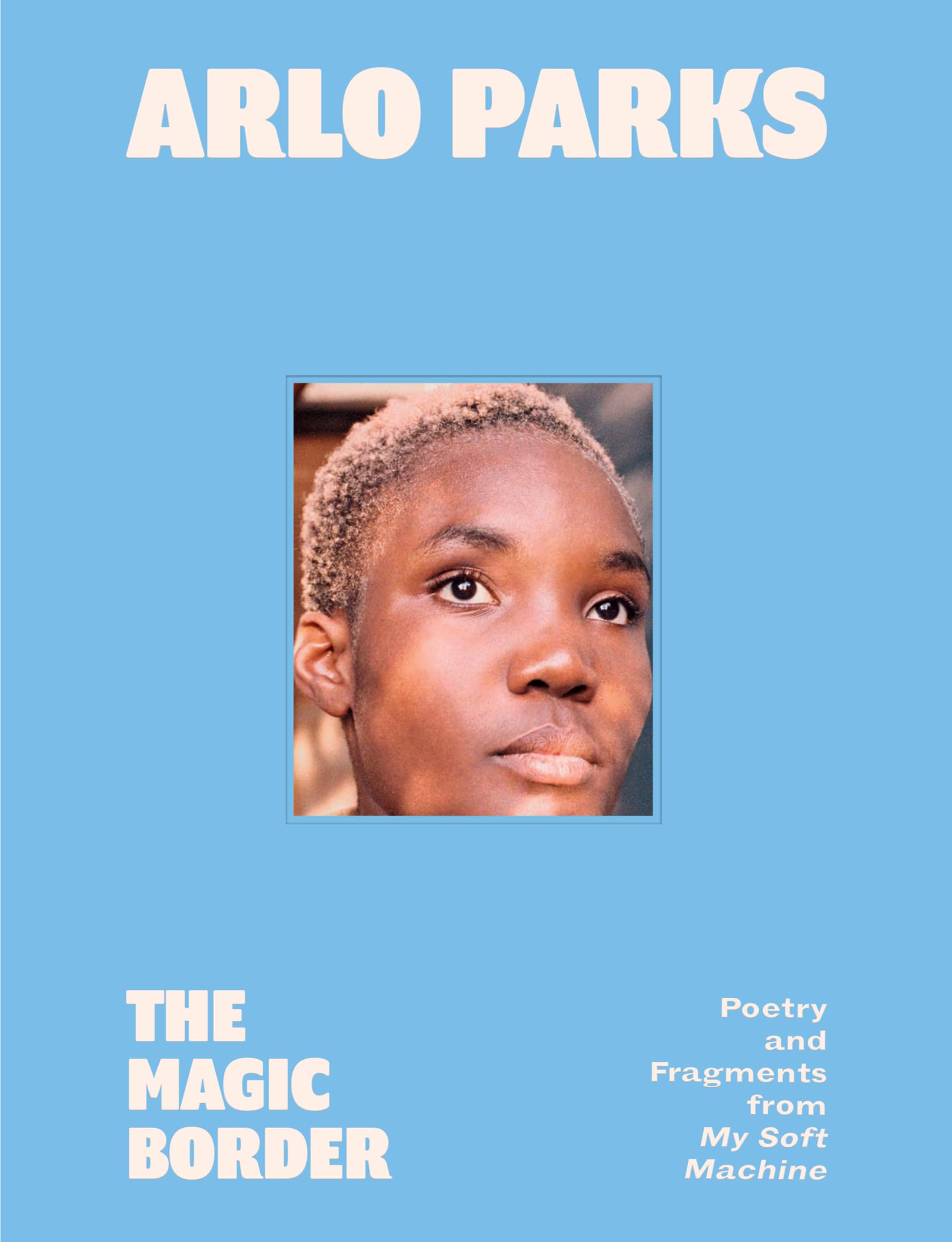 The Magic Border: Poetry and Fragments from My Soft Machine (New Book)
