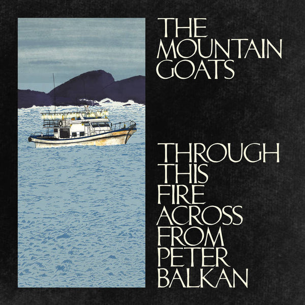 The Mountain Goats - Through This Fire Across From Peter Balkan (New CD)