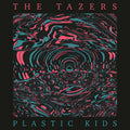 The Tazers - Plastic Kids (New Vinyl)